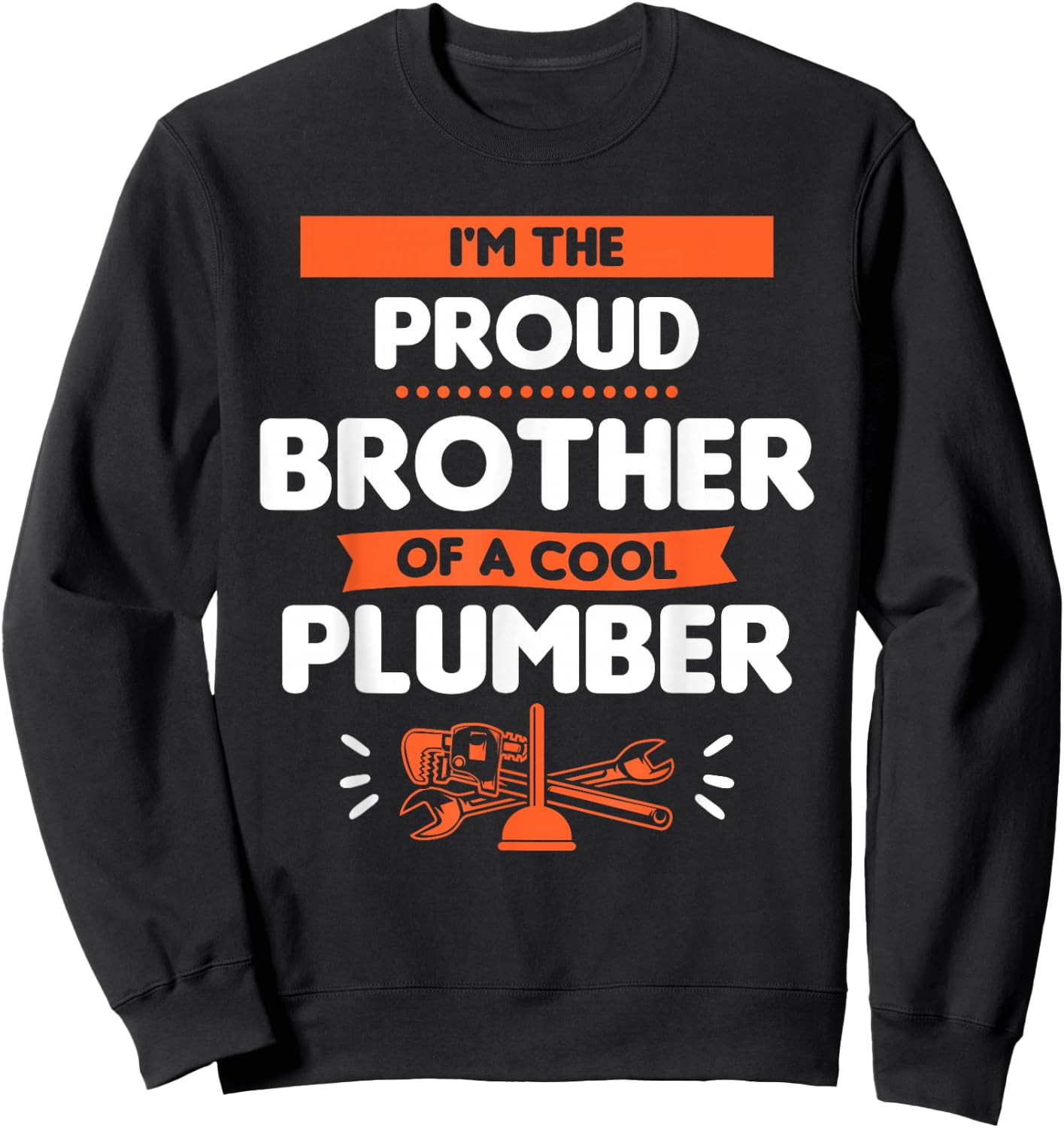 I'm The Proud Brother Of A Cool Plumber Plumbing Plumbers Sweatshirt - Sweatshirt | Black