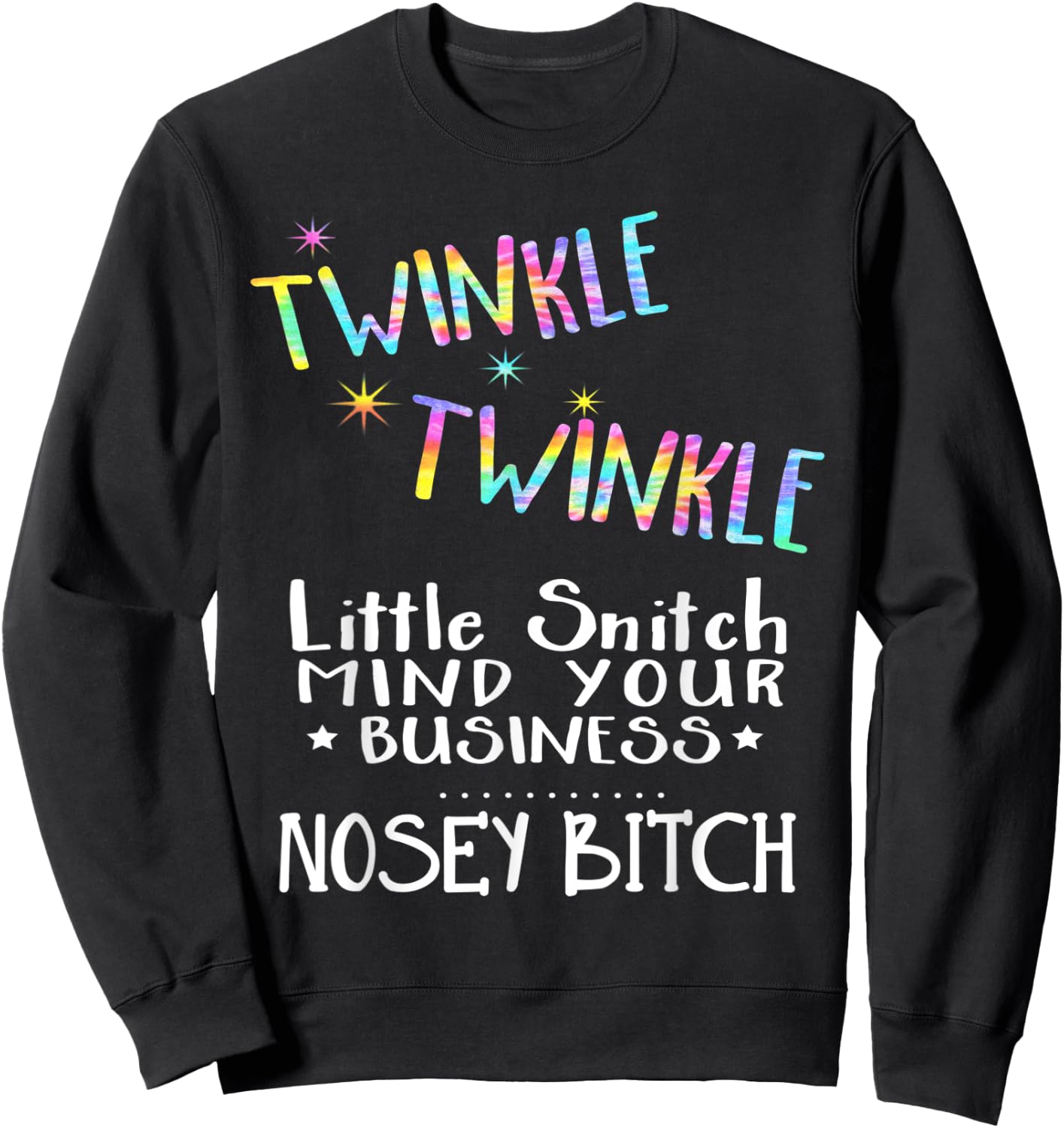 Twinkle Twinkle Little Snitch Mind Your Business Nosey Bitch Sweatshirt - Sweatshirt | Black