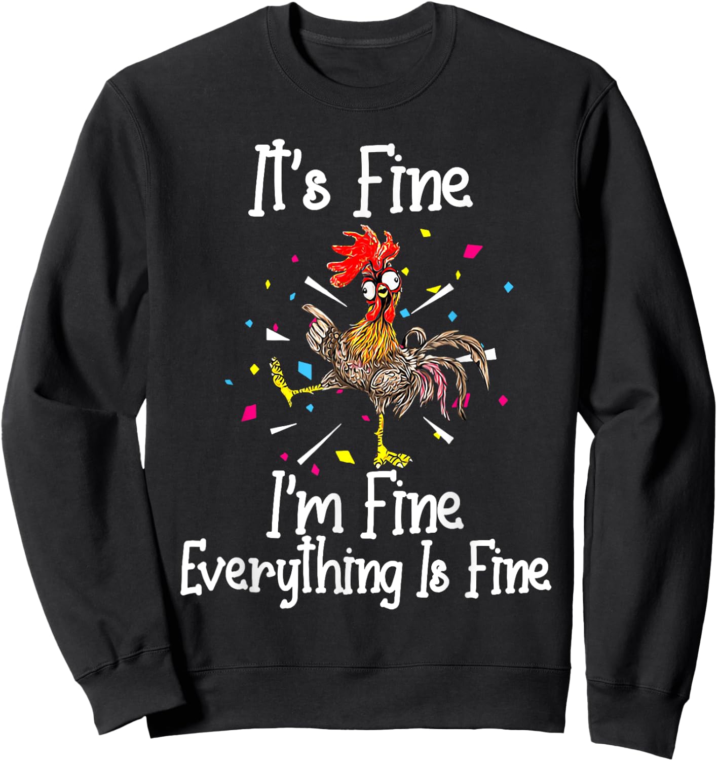 It's Fine I'm Fine Everything Is Fine Funny Chicken Sweatshirt - Sweatshirt | Black
