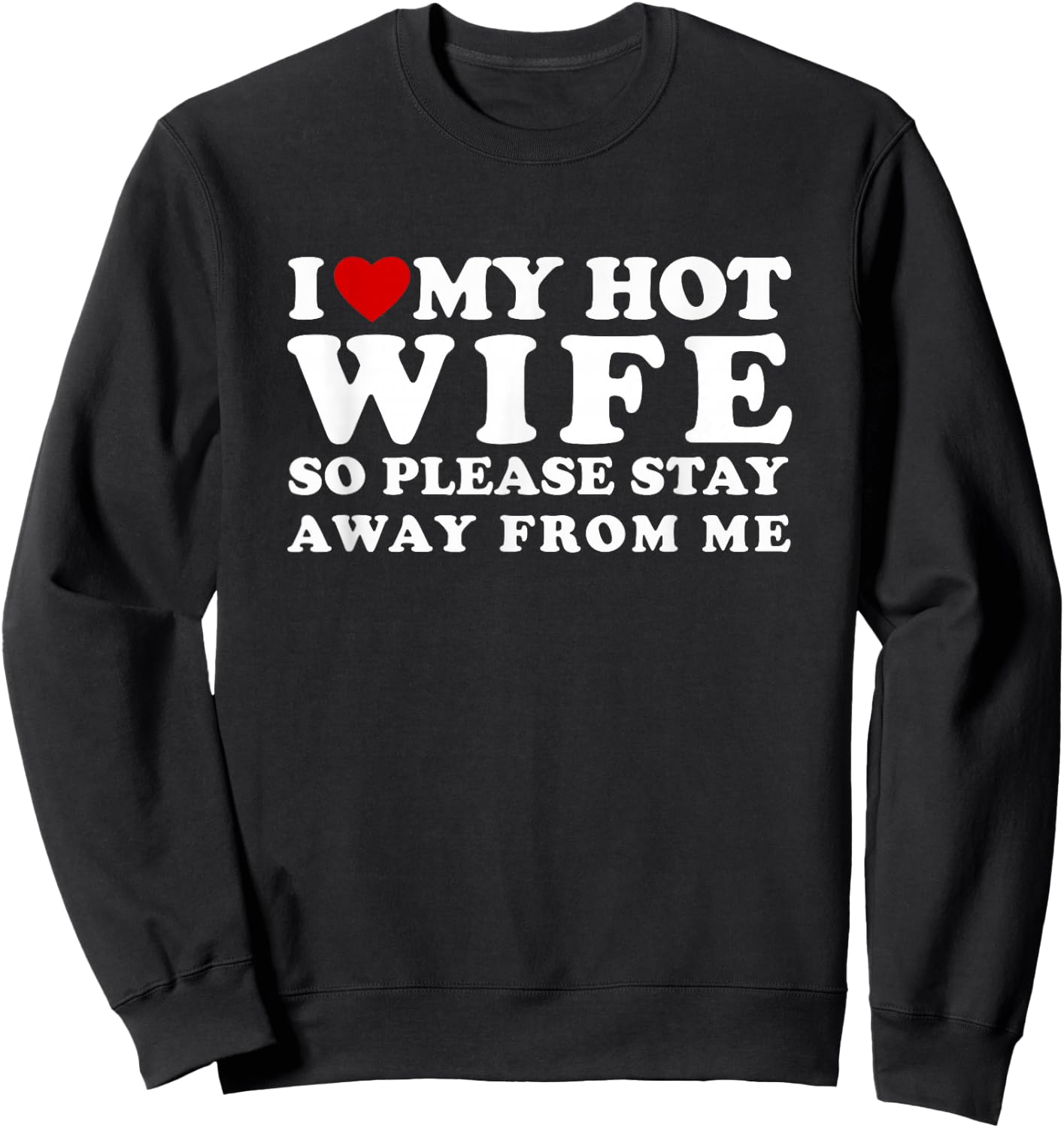 I Love My Hot Wife So Please Stay Away From Me Sweatshirt - Sweatshirt | Black