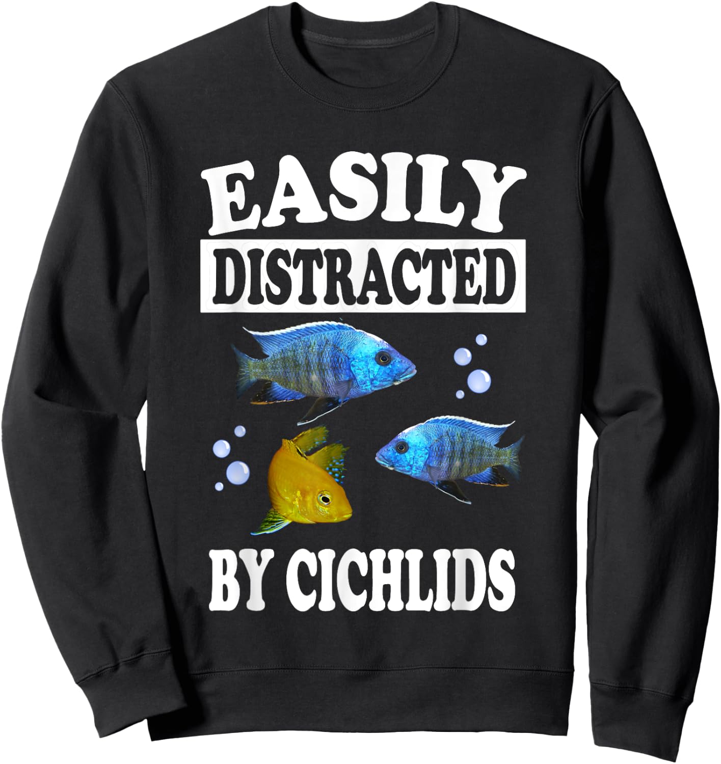 Easily Distracted By Cichlids Fish Aquarium Lover Sweatshirt - Sweatshirt | Black
