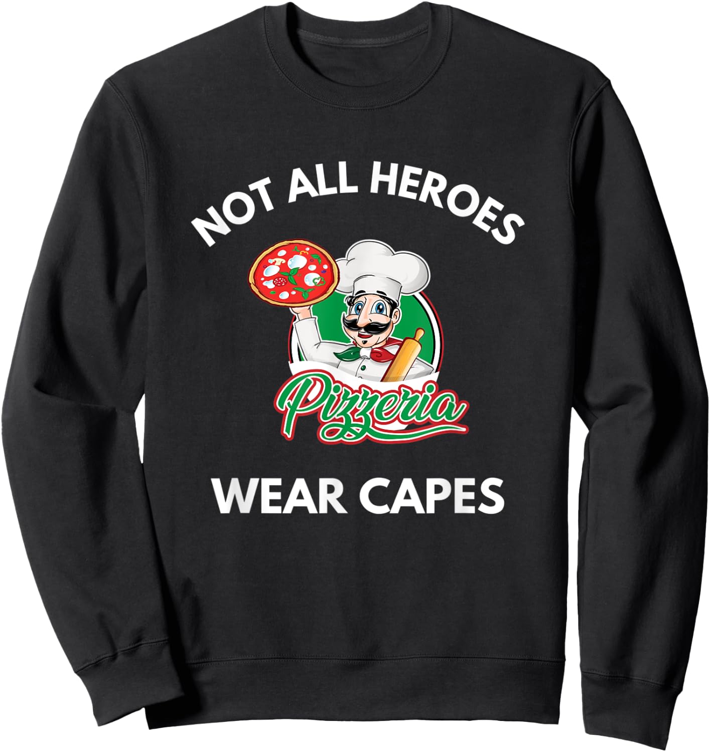 Not All Heroes Wear Capes Pizza Pizzeria Chef Pizza Cook Sweatshirt - Sweatshirt | Black