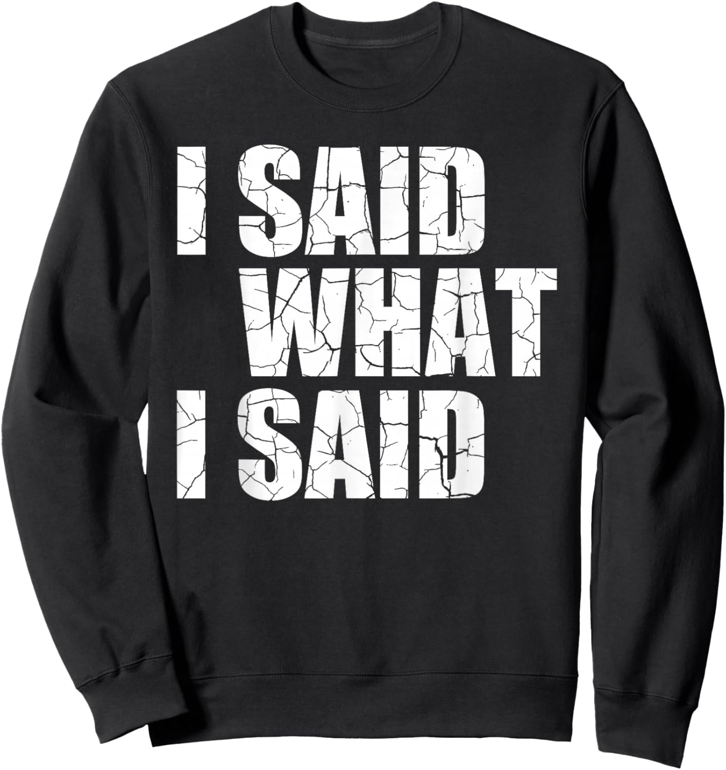 I Said What I Said Sweatshirt - Sweatshirt | Black