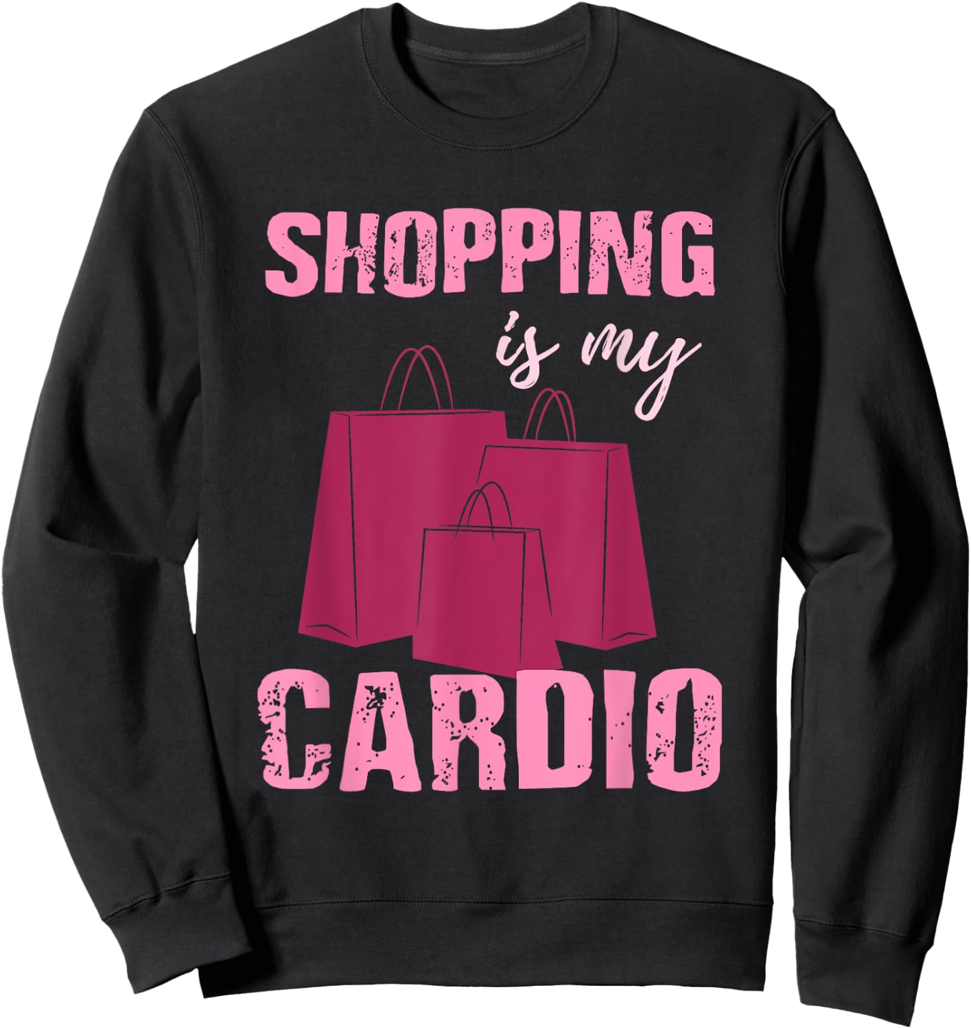 Funny Workout T Shirt - Shopping is My Cardio - Gift Sweatshirt - Sweatshirt | Black