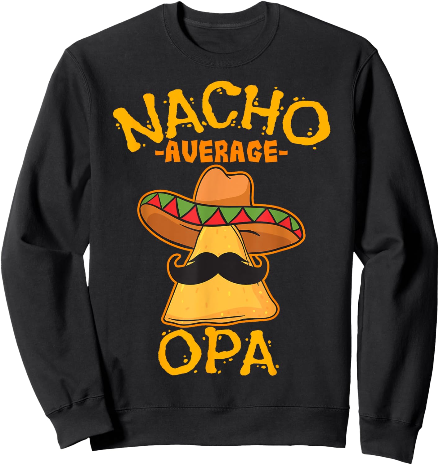 Nacho Average Opa Grandfather Grandpa Cinco de Mayo Party Sweatshirt - Sweatshirt | Black