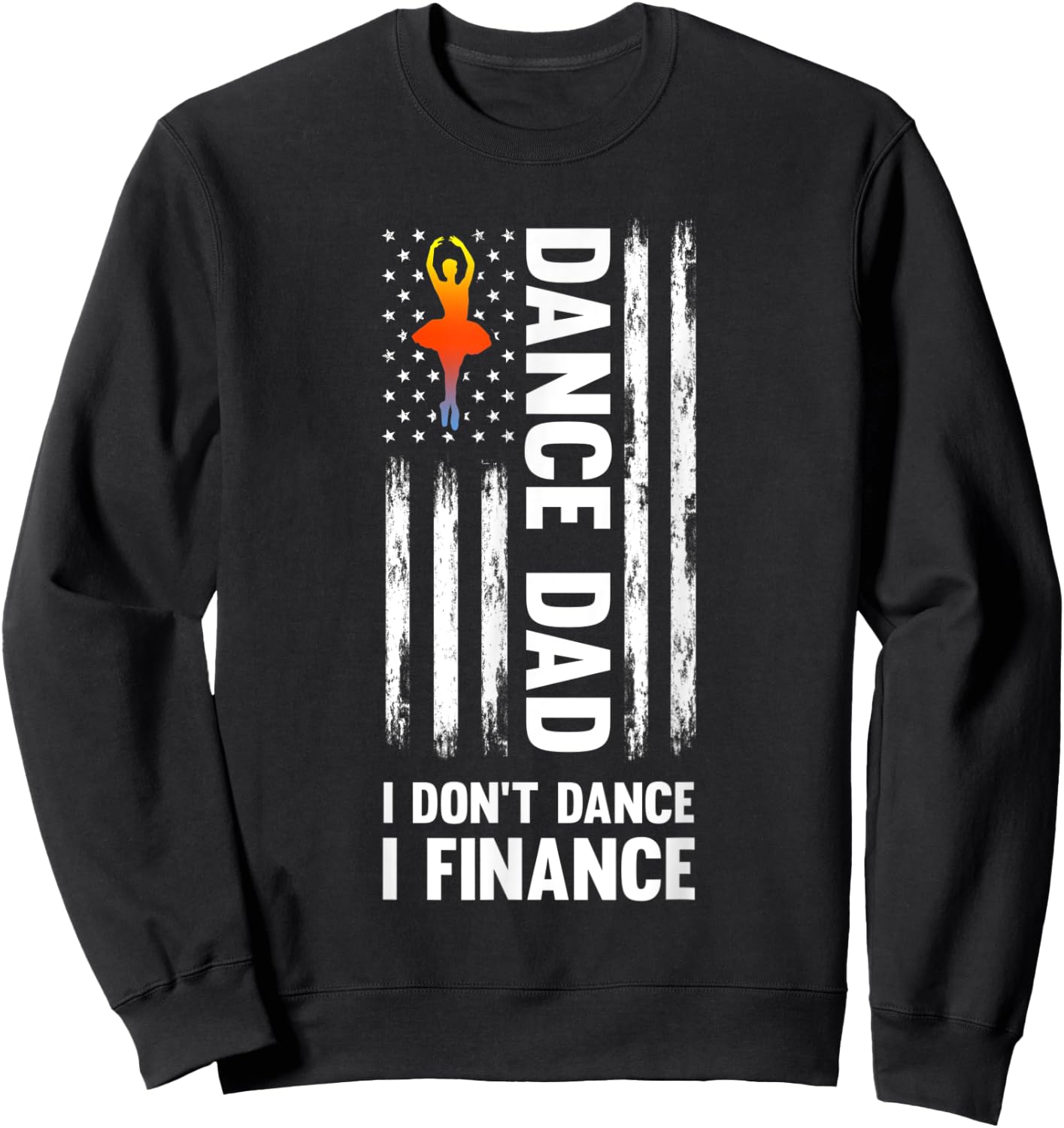 Dance Dad I don't dance I finance Dance Dad Ballet Sweatshirt - Sweatshirt | Black