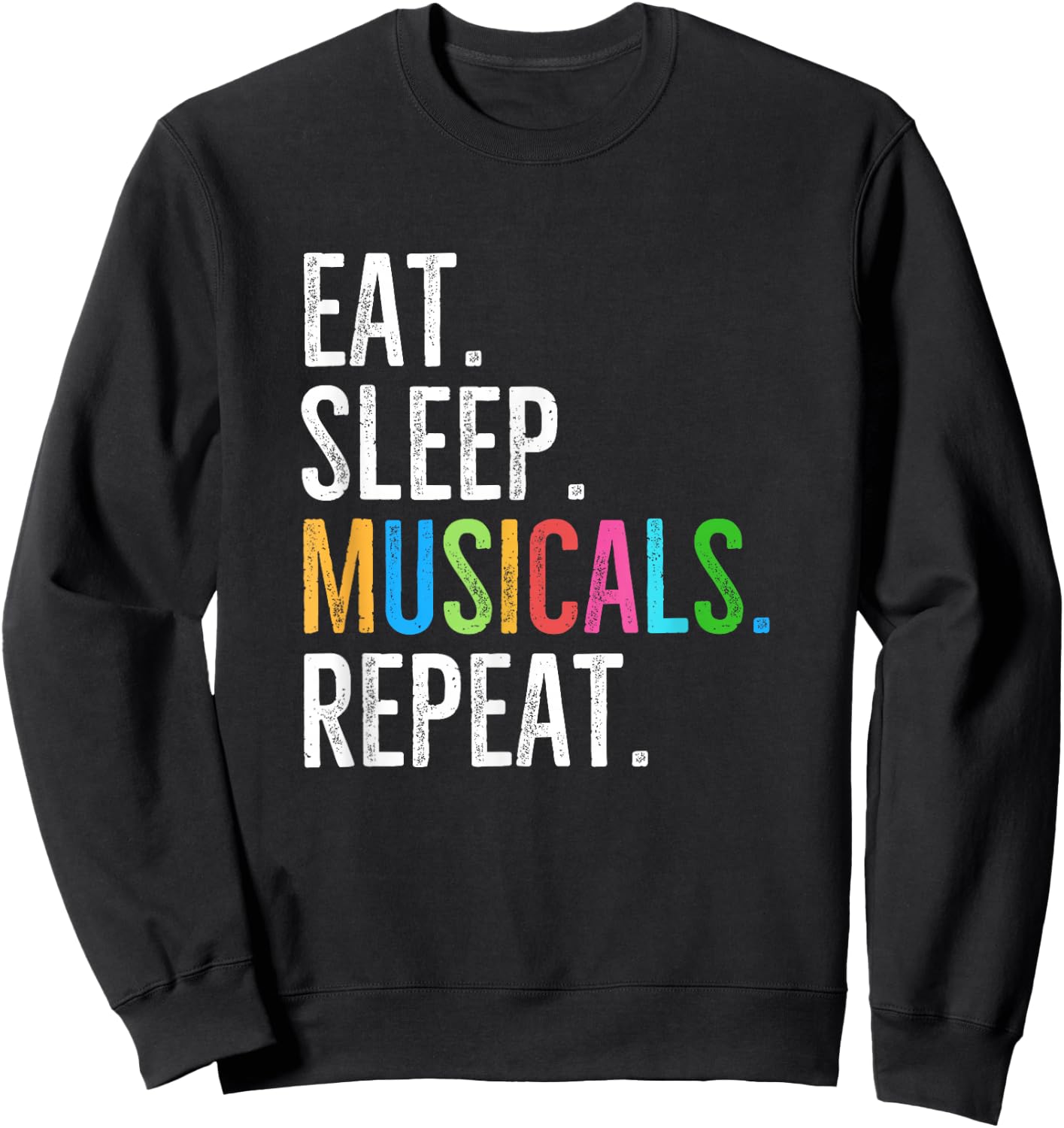 Eat Sleep Musicals Repeat Broadway Theatre Actor Sweatshirt - Sweatshirt | Black
