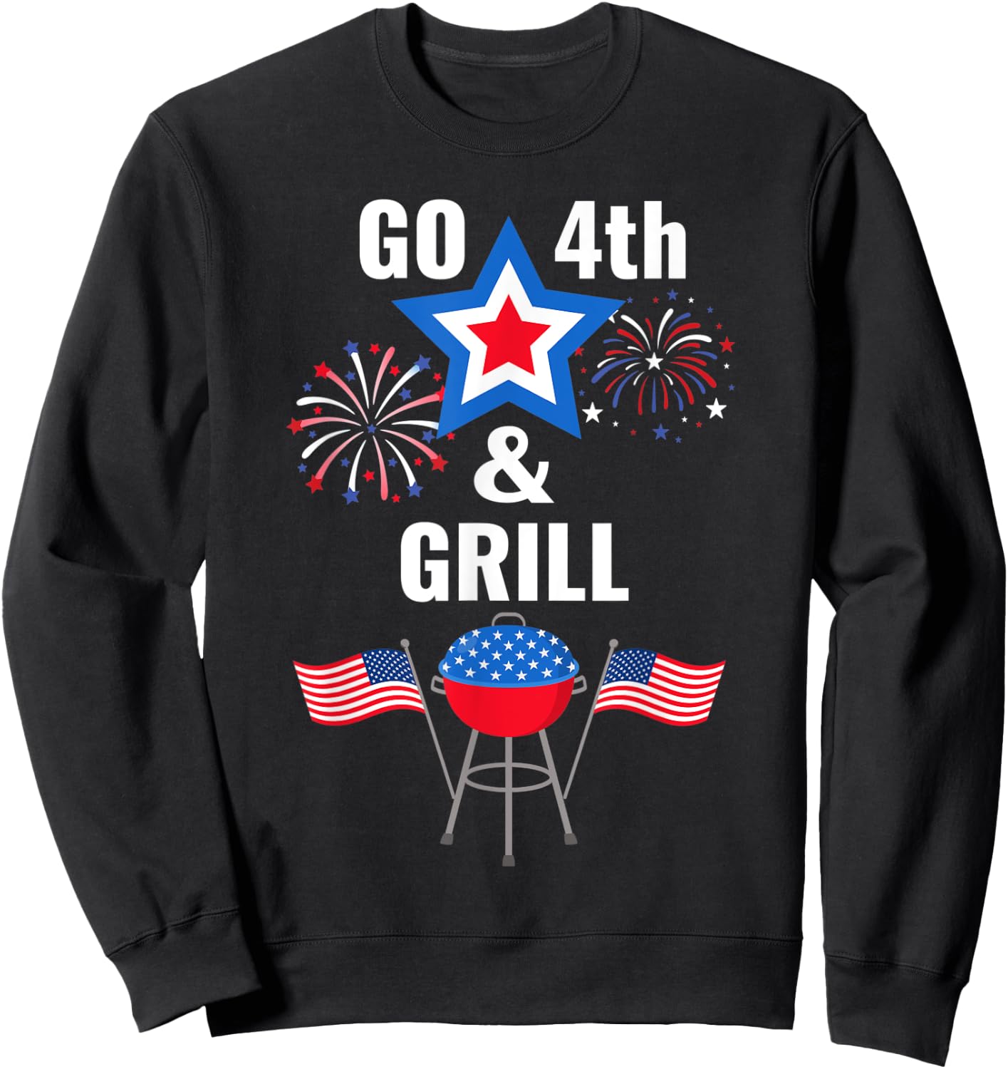 Funny Fourth of July Go 4th And Grill Smoking Grilling BBQ Sweatshirt - Sweatshirt | Black