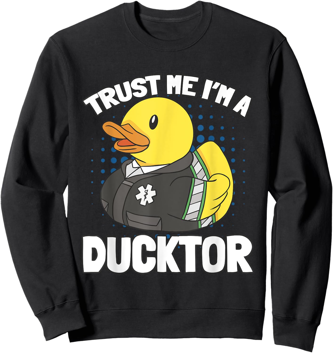 Trust MeH I'm A Ducktor Quack Doctor Sweatshirt - Sweatshirt | Black