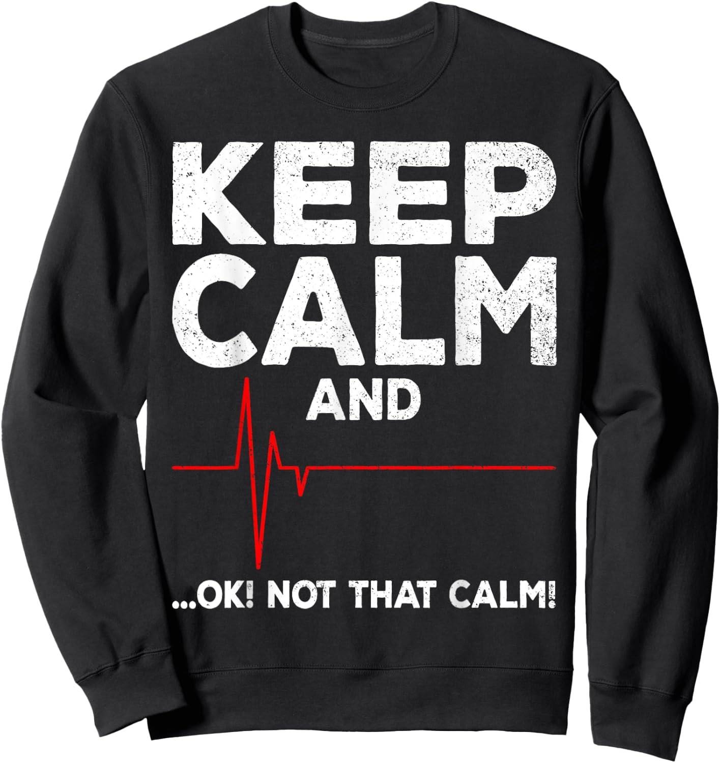 Keep Calm and Ok Not That Calm Funny EMT EMS ECG Paramedic Sweatshirt - Sweatshirt | Black