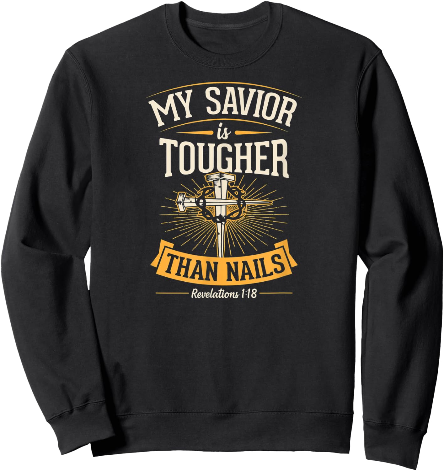 My Savior Is Tougher Than Nails Revelations 1 18 Sweatshirt - Sweatshirt | Black