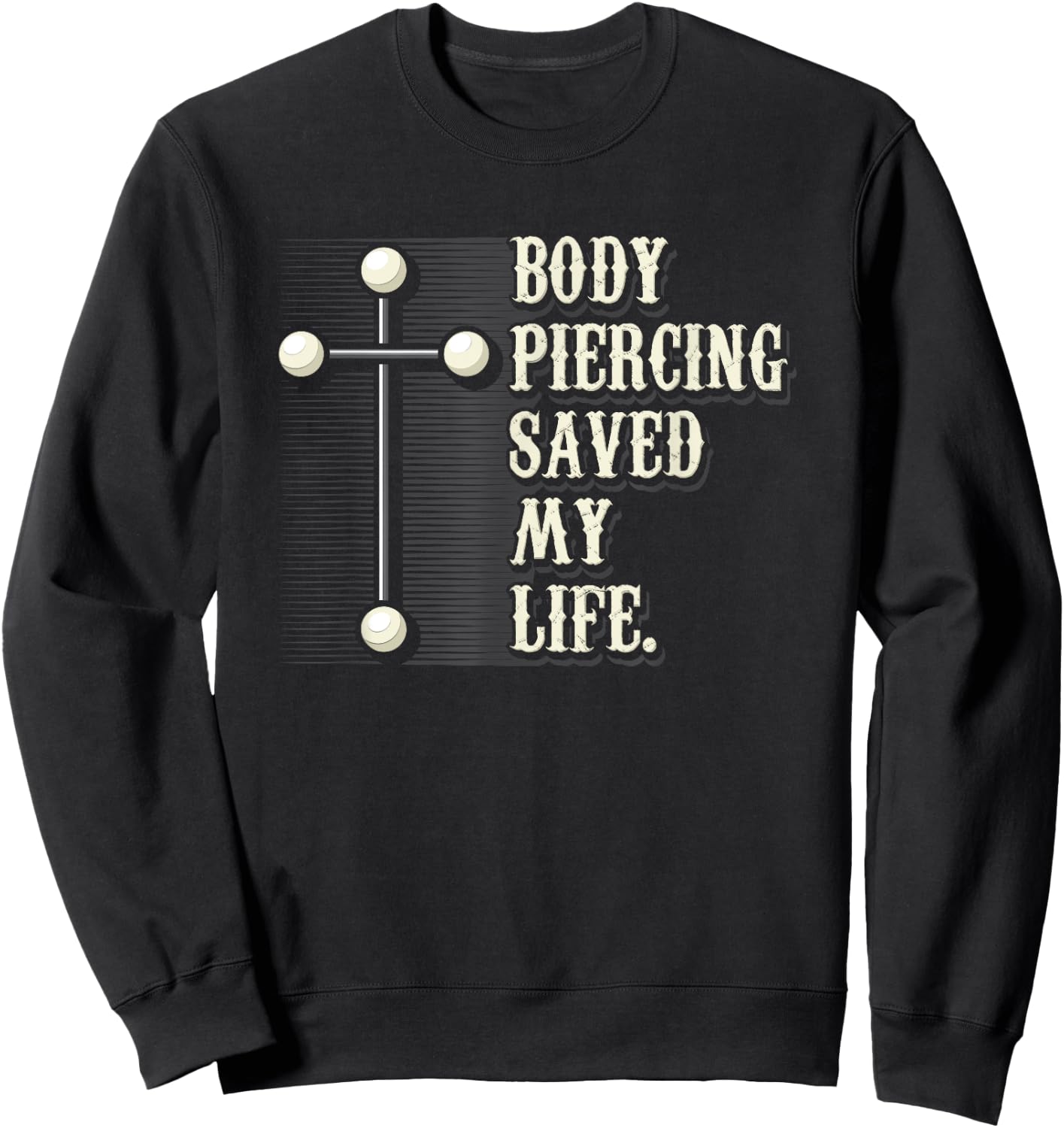 Body Piercing Saved My Life I Christianity I Jesus Sweatshirt - Sweatshirt | Black