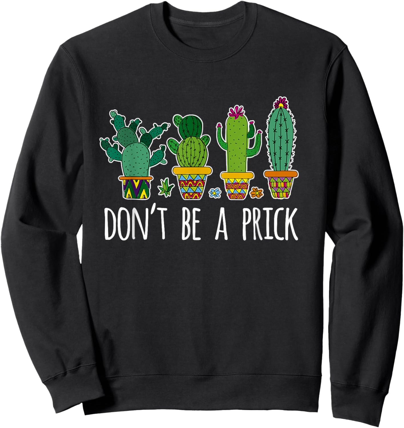 Don't Be A Prick Cactus Gardening Succulent Sweatshirt - Sweatshirt | Black
