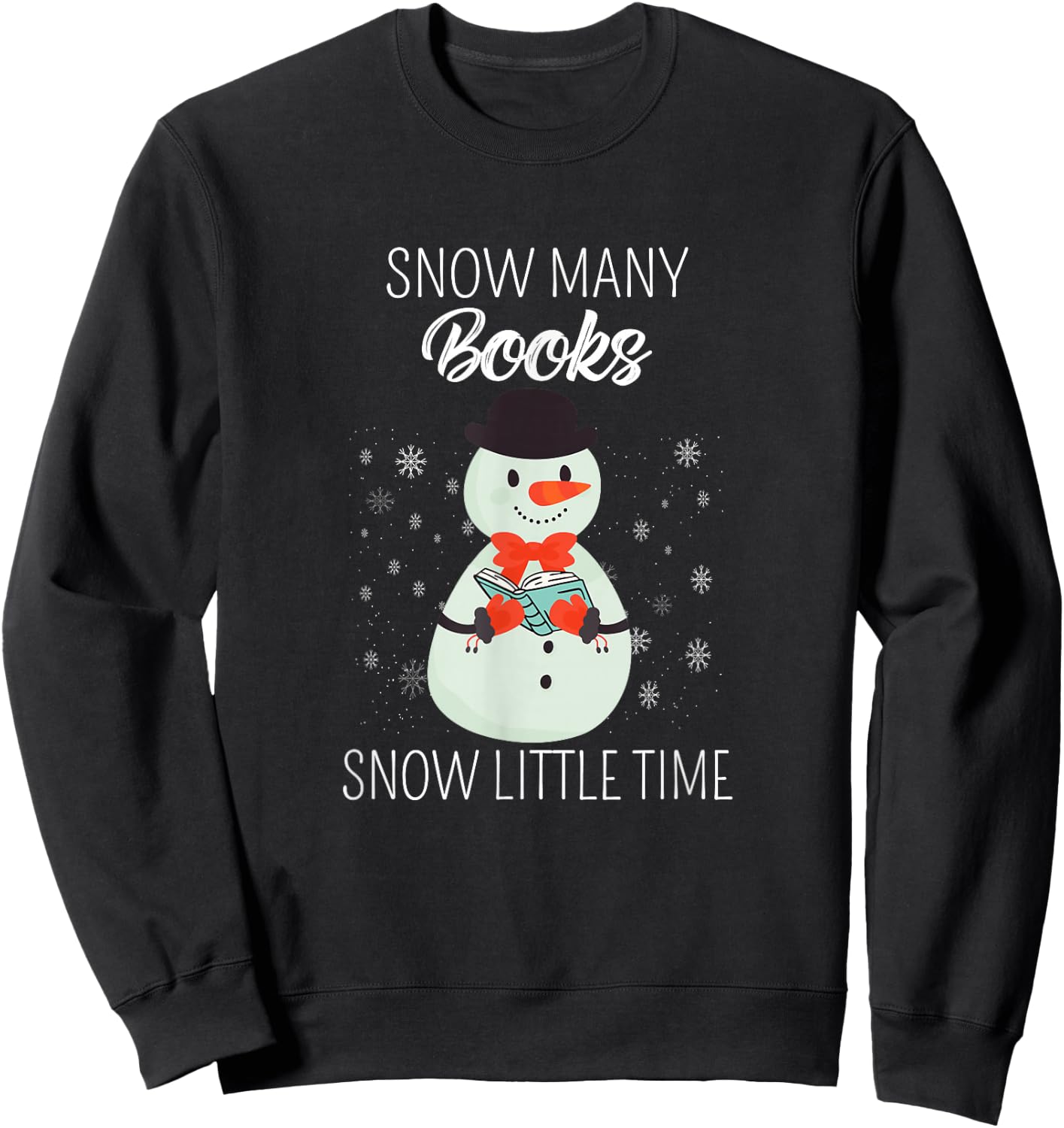 Snow Many Books Snow Little Time Christmas Bookworm Snowman Sweatshirt - Sweatshirt | Black