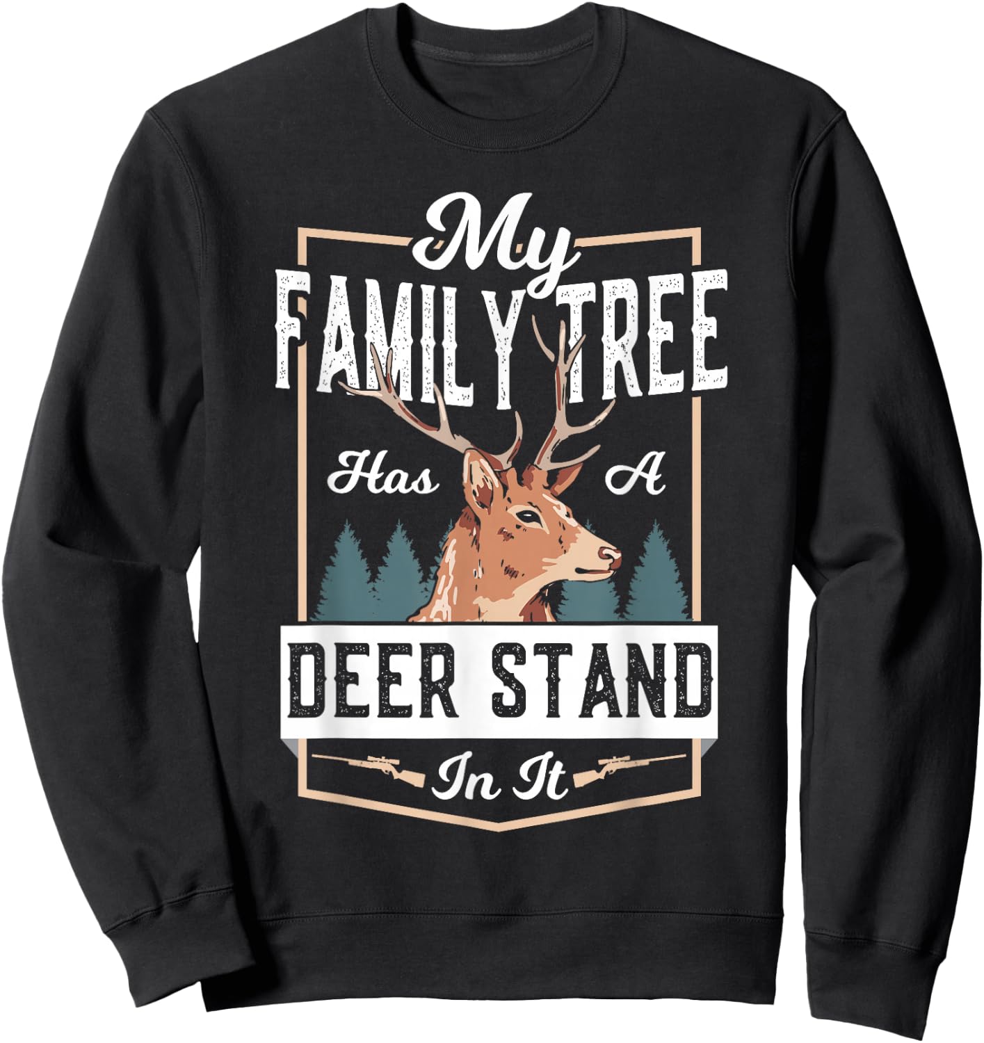Deer Hunting My Family Tree Has A Deer Stand In It Sweatshirt - Sweatshirt | Black