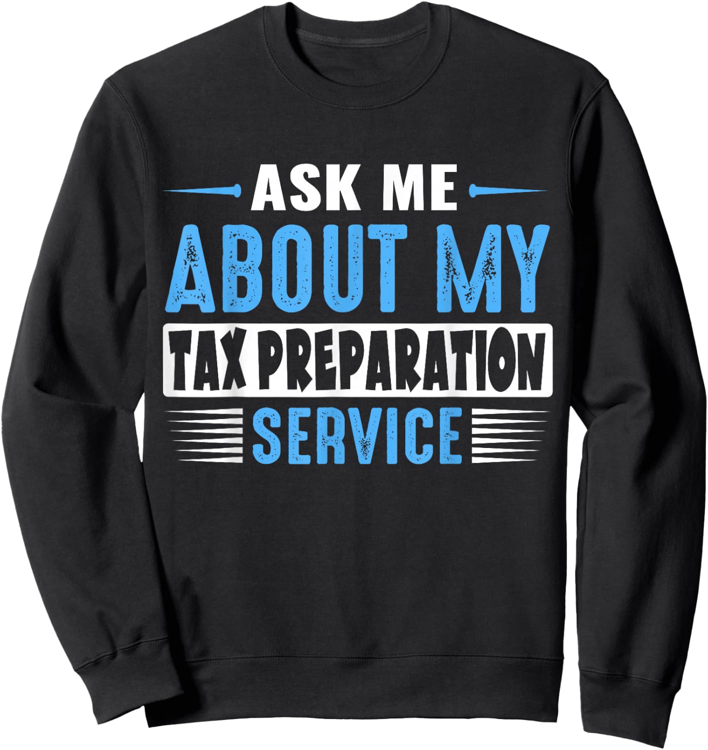 ASK ME ABOUT MY TAX PREPARATION SERVICE (Blue Text Version) Sweatshirt - Sweatshirt | Black