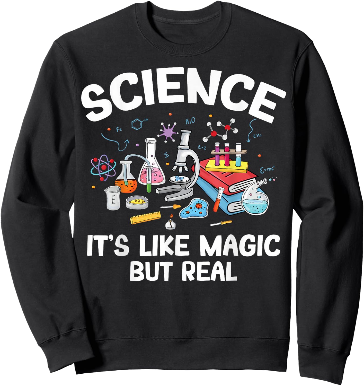 Biology Teachers Science It's Like Magic But Real Men Women Kids Sweatshirt - Sweatshirt | Black