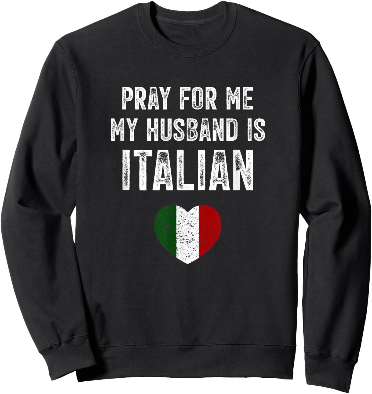Pray For Me My Husband Is Italian Funny Saying Italia Flag Sweatshirt - Sweatshirt | Black
