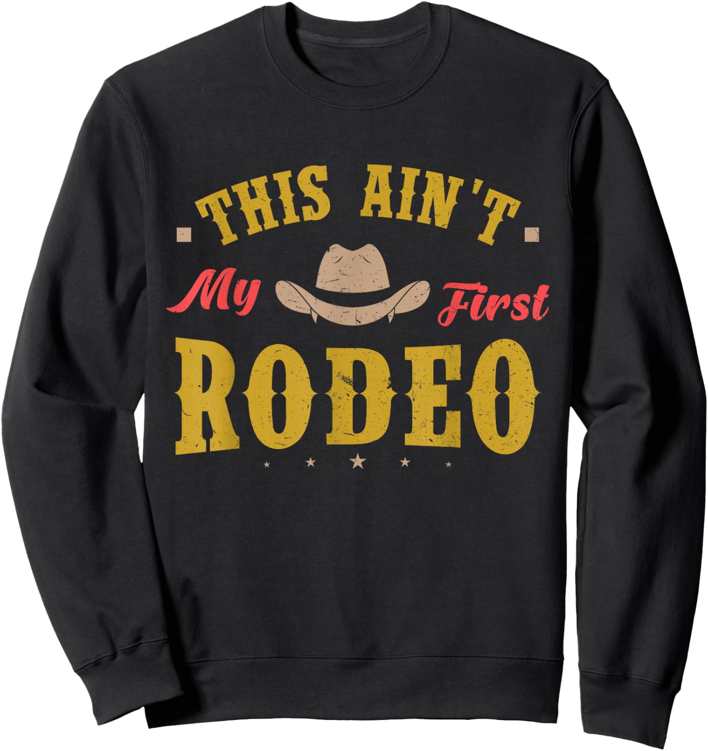 This Ain't My First Rodeo Equestrian Rodeo Cowboy Sweatshirt - Sweatshirt | Black