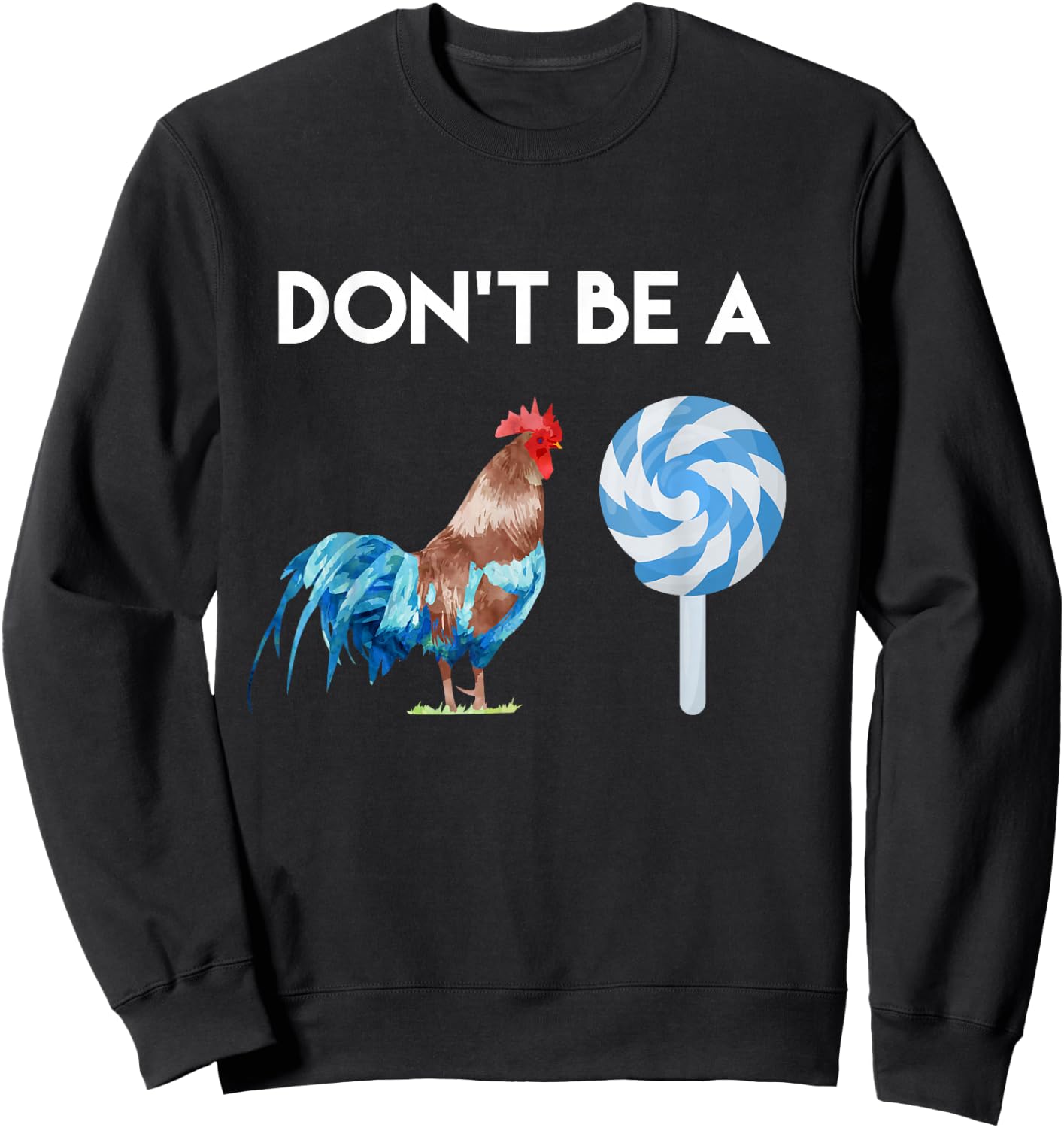 Don't Be A Cock or A Sucker T Shirt Sweatshirt - Sweatshirt | Black