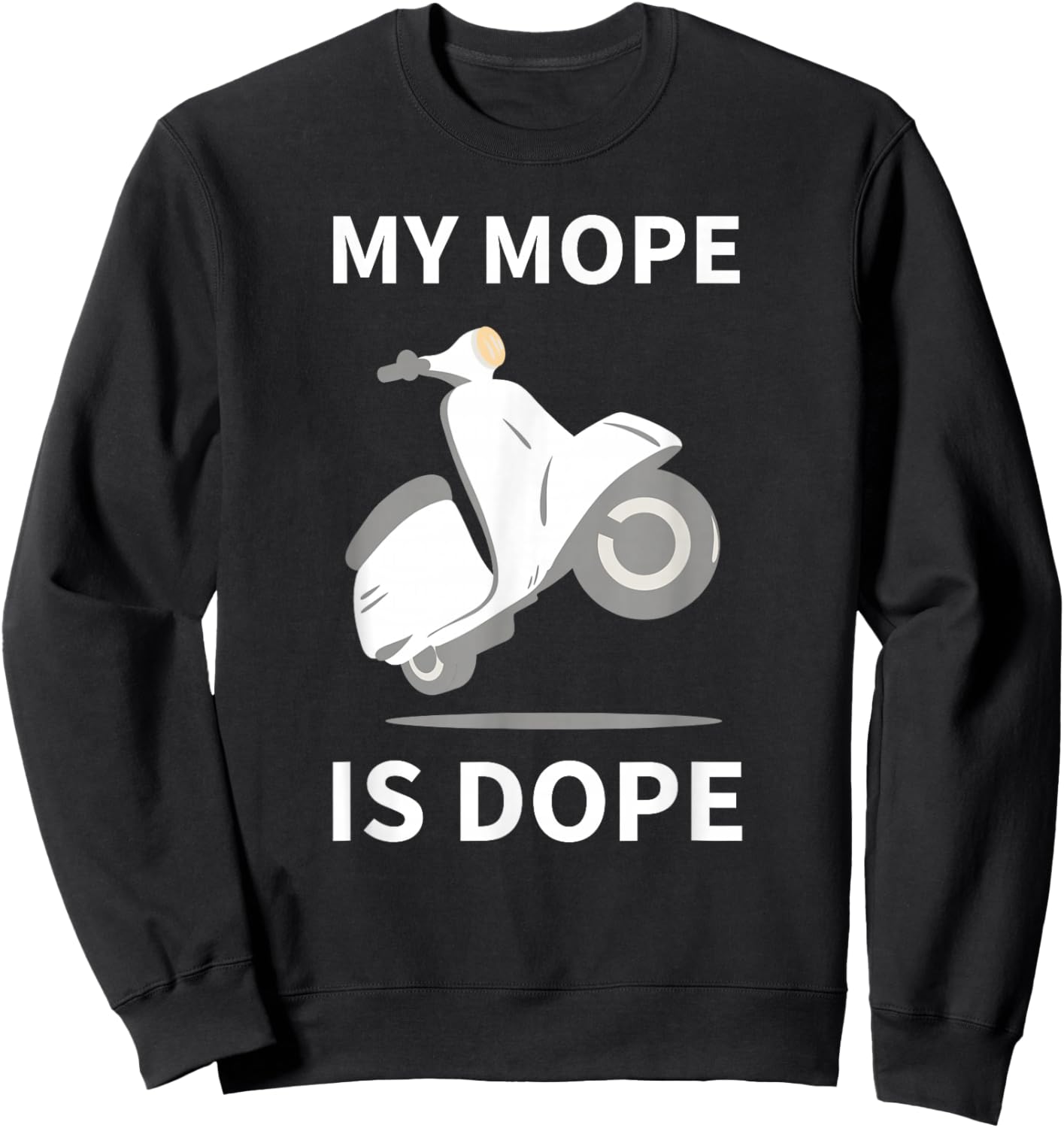 My Mope Is Dope Motorbike Scooter Motocross Moped Sweatshirt - Sweatshirt | Black