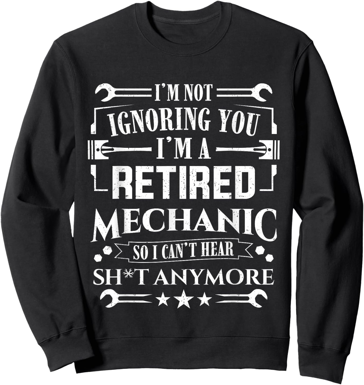 Retirement I'm Not Ignoring You I'm A Retired Mechanic Sweatshirt - Sweatshirt | Black