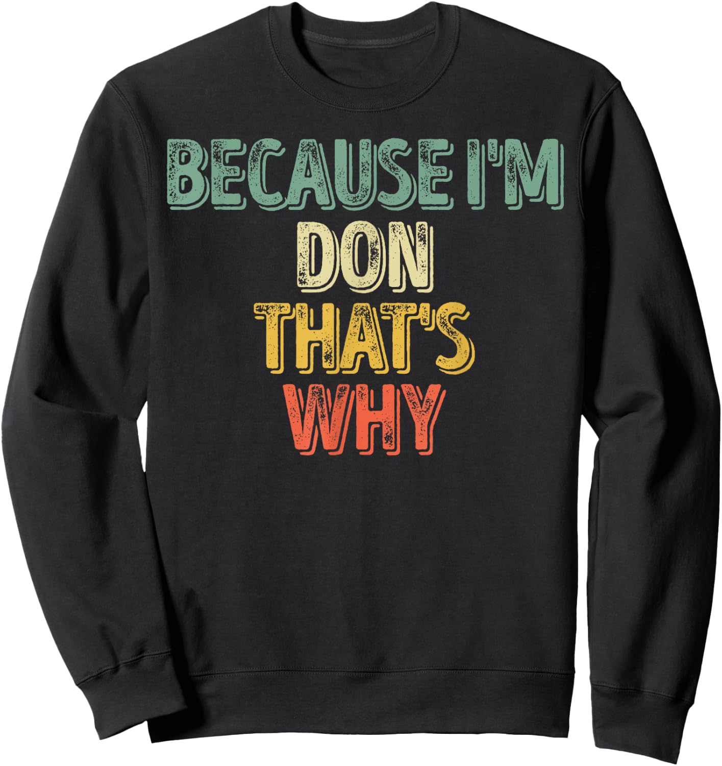 Funny Personalized Name Shirt Because I'm Don That's Why Sweatshirt - Sweatshirt | Black