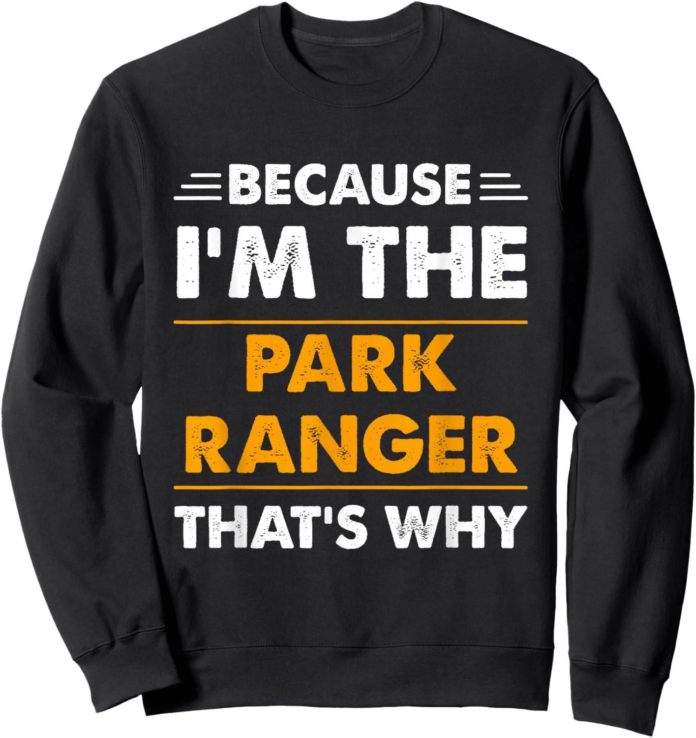 Because I'm The Park Ranger Thats Why Funny Sweatshirt - Sweatshirt | Black