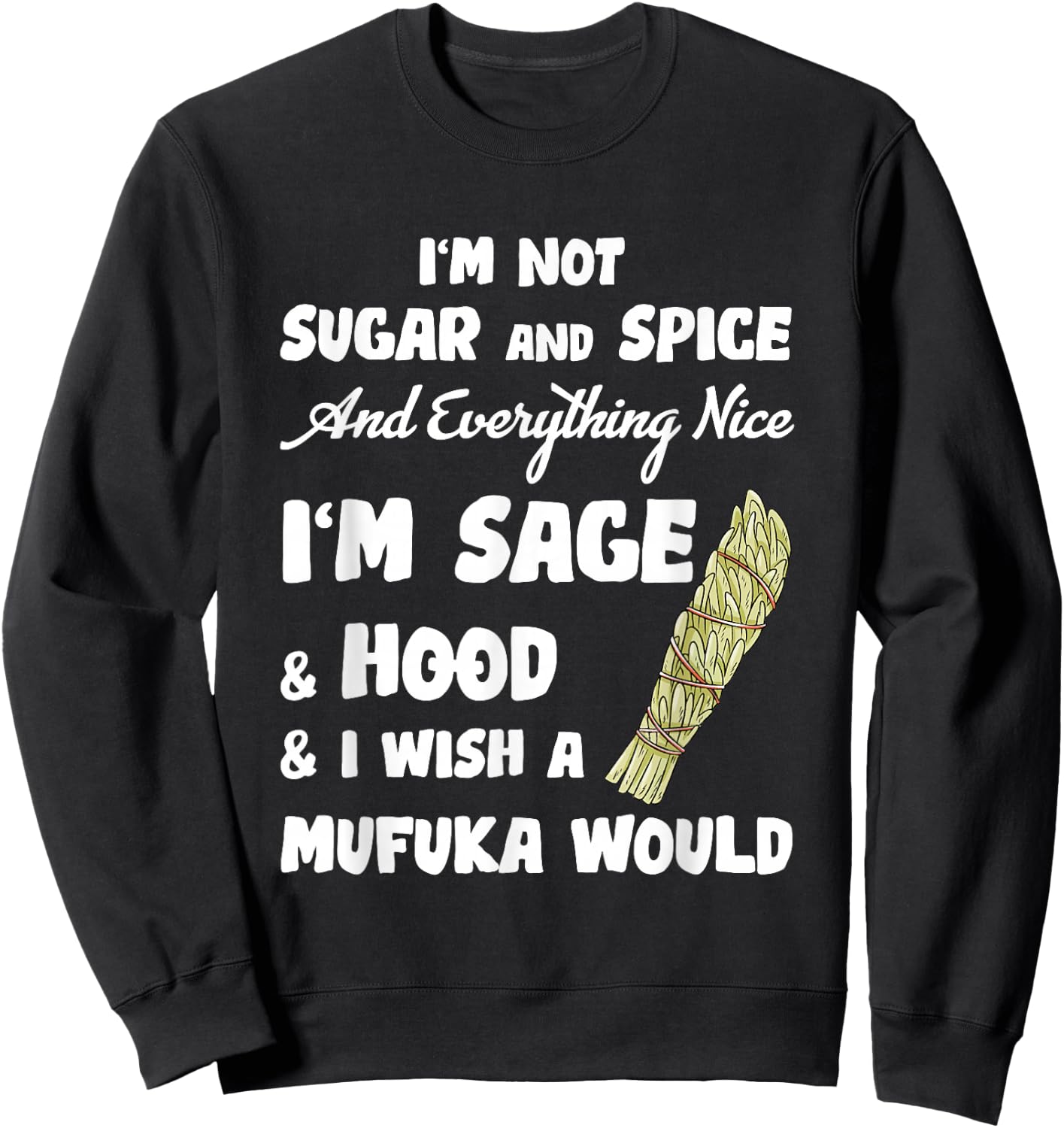 I'm Not Sugar And Spice And Everything Nice I'm Sage Hood Sweatshirt - Sweatshirt | Black