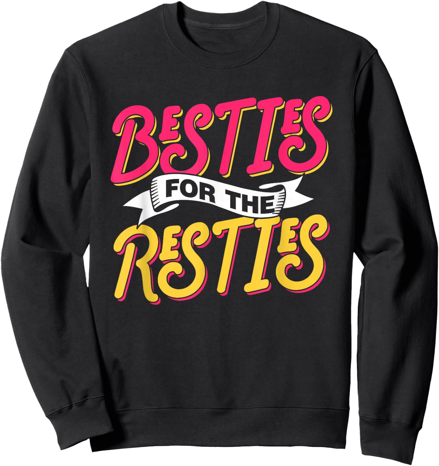 Besties For The Resties Friends Friendship Best Friend Sweatshirt - Sweatshirt | Black