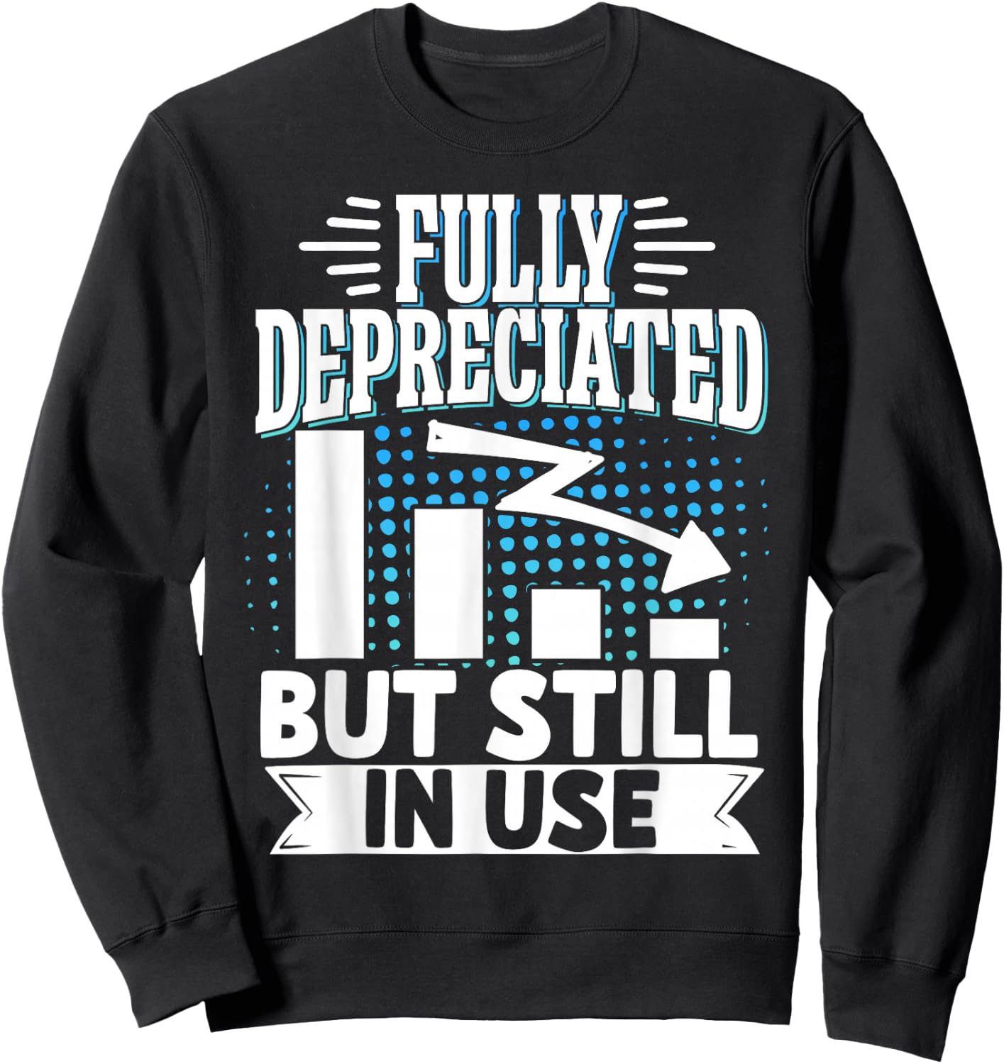 Accounting Accountant Clothing Fully Depreciated But Still In Use Black Sweatshirt - Sweatshirt | Black