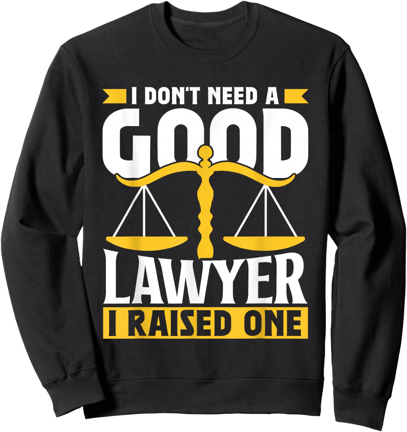 Brauche Keinen Guten Anwalt Habe Einen Aufzogen Lawyer Sweatshirt - Sweatshirt | Black