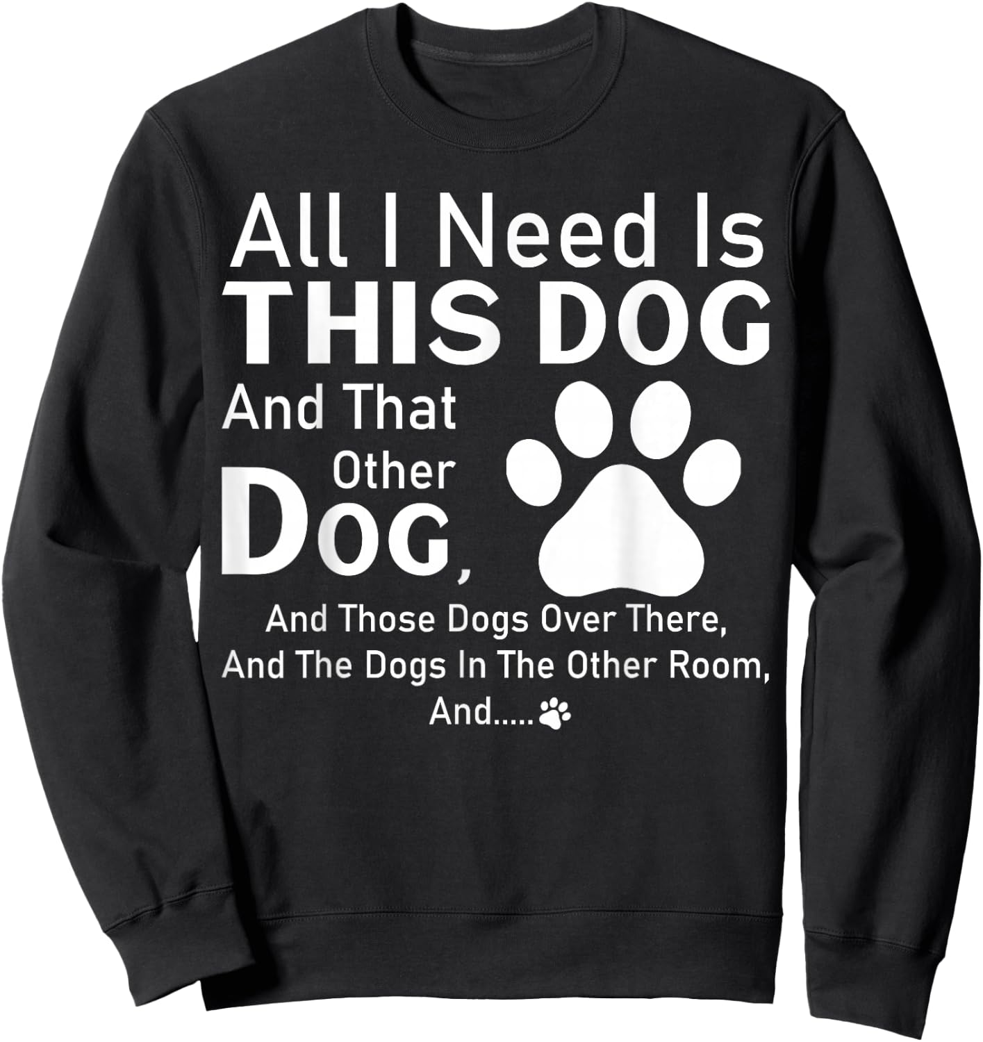 All I need is this dog and that other dog and those dogs Sweatshirt - Sweatshirt | Black