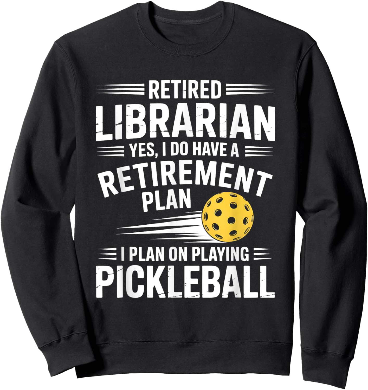 Retired Librarian Yes I Do Have A Retirement Plan Pickleball Sweatshirt - Sweatshirt | Black