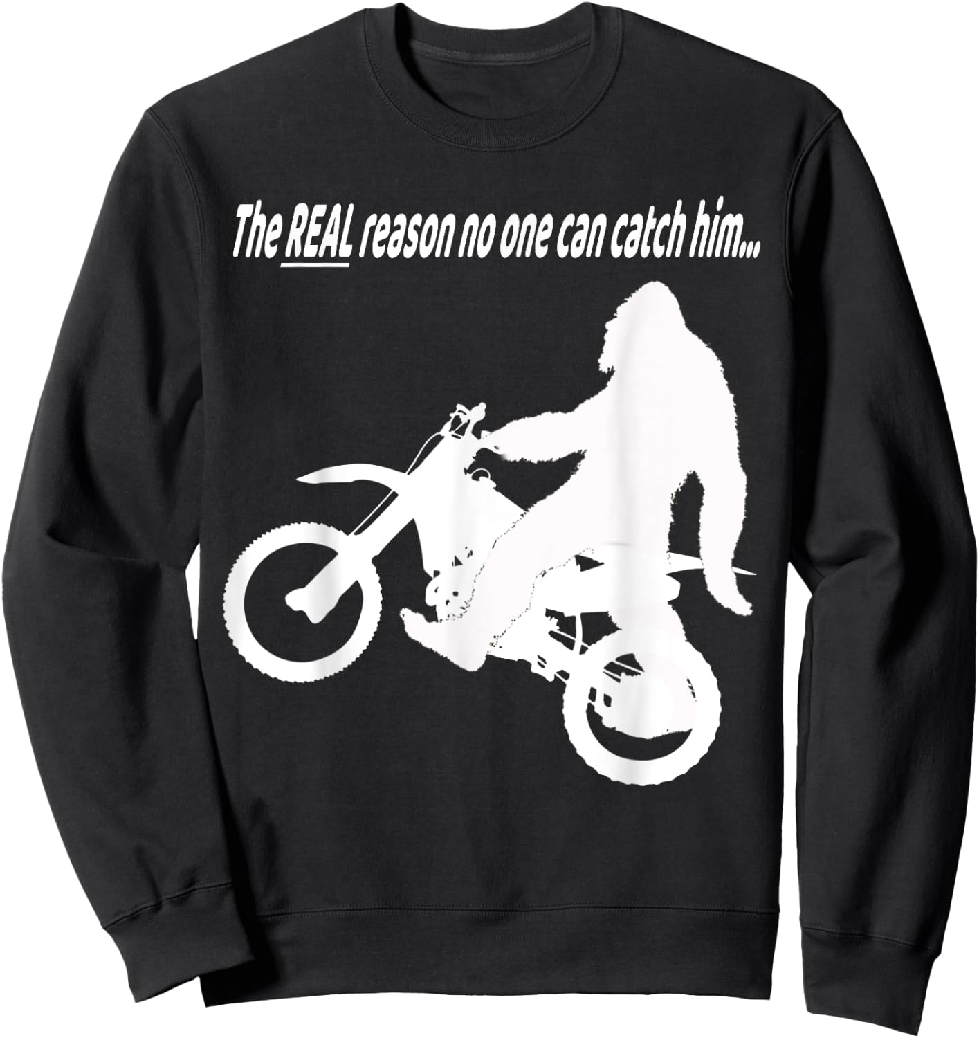 Bigfoot on Motorcycle Real Reason No One Can Catch Him Funny Sweatshirt - Sweatshirt | Black