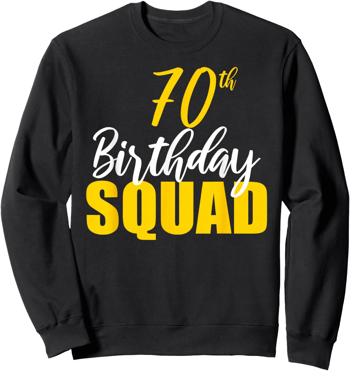 70th Happy Birthday Squad Party Bday Family Group Reunion Sweatshirt - Sweatshirt | Black