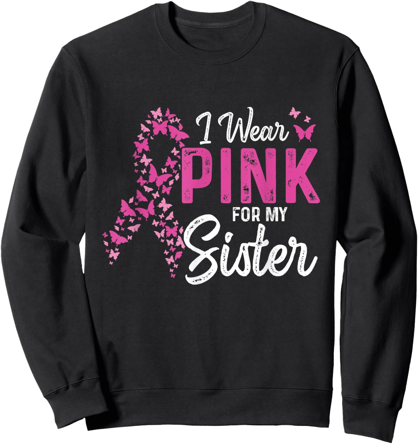 I wear Pink for my Sister Support Breast Cancer Ribbon Sweatshirt - Sweatshirt | Black