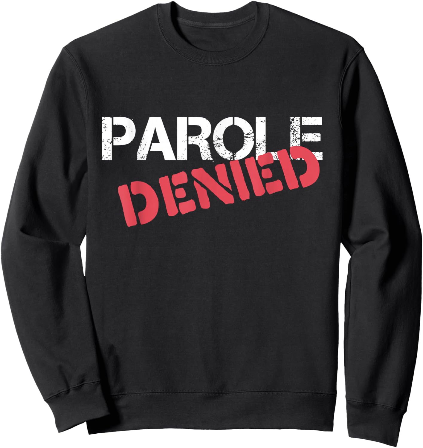 Parole Denied Funny Probation Prison Parody Sweatshirt - Sweatshirt | Black