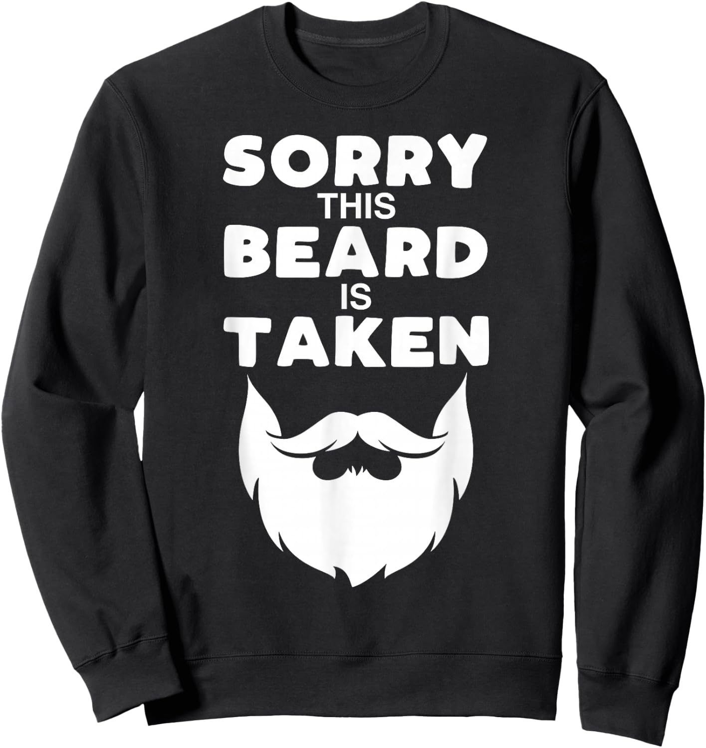 Sorry This Beard is Taken Funny Valentines Day Gift Sweatshirt - Sweatshirt | Black
