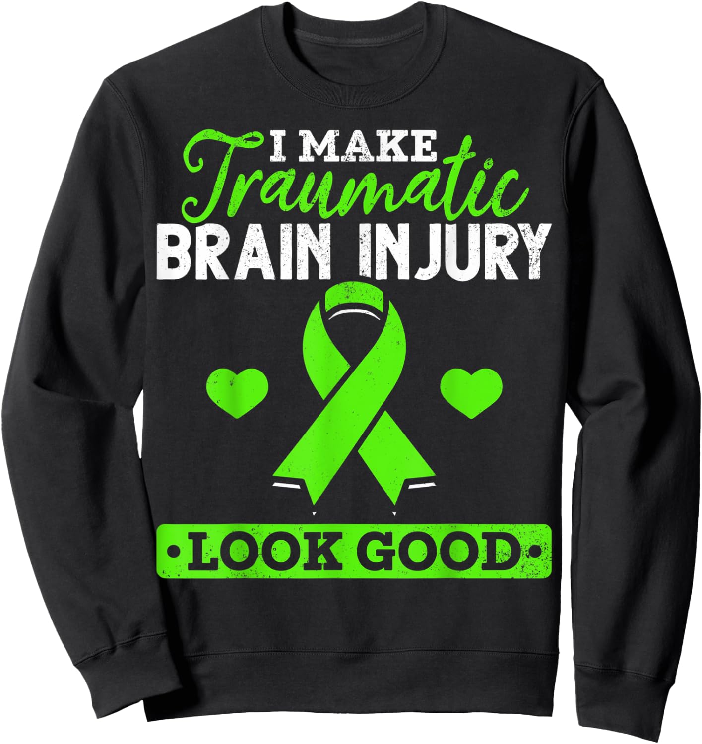 I Make TBI Look Good TBI Traumatic Brain Injury Awareness Sweatshirt - Sweatshirt | Black