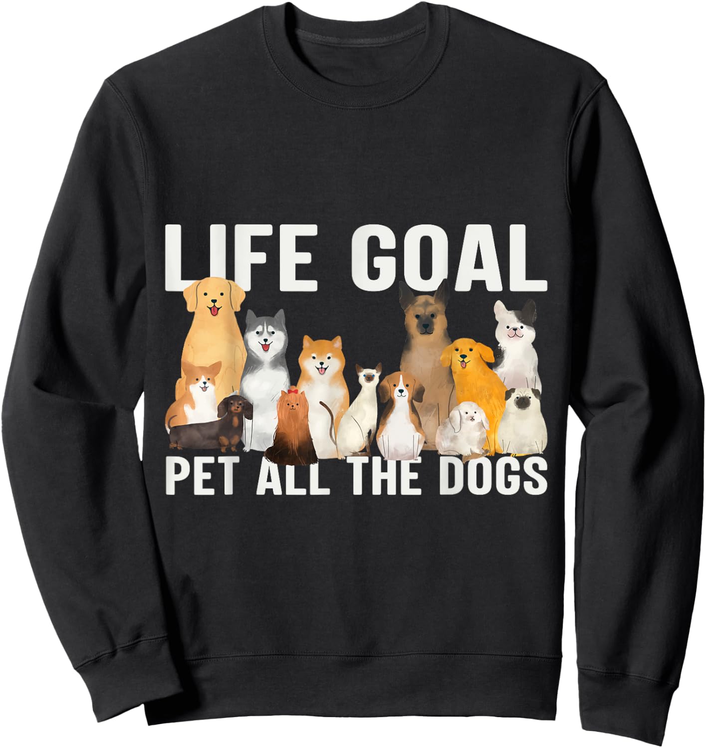 I Just Want to Pet All the Dogs Life Goal Pet All the Dogs Sweatshirt - Sweatshirt | Black