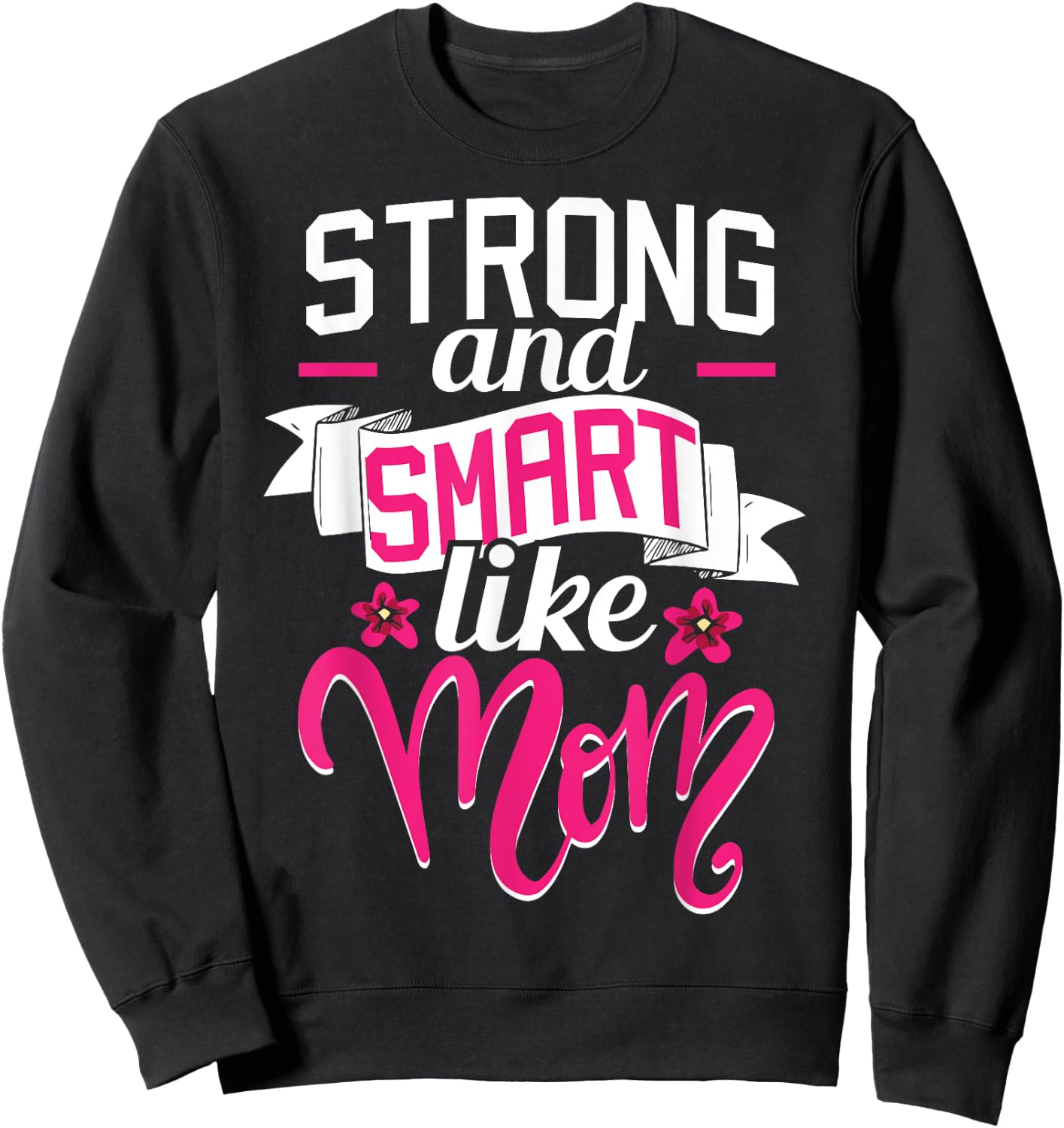 Strong And Smart Like Mom - Role Model Mother's Day Funny Sweatshirt - Sweatshirt | Black