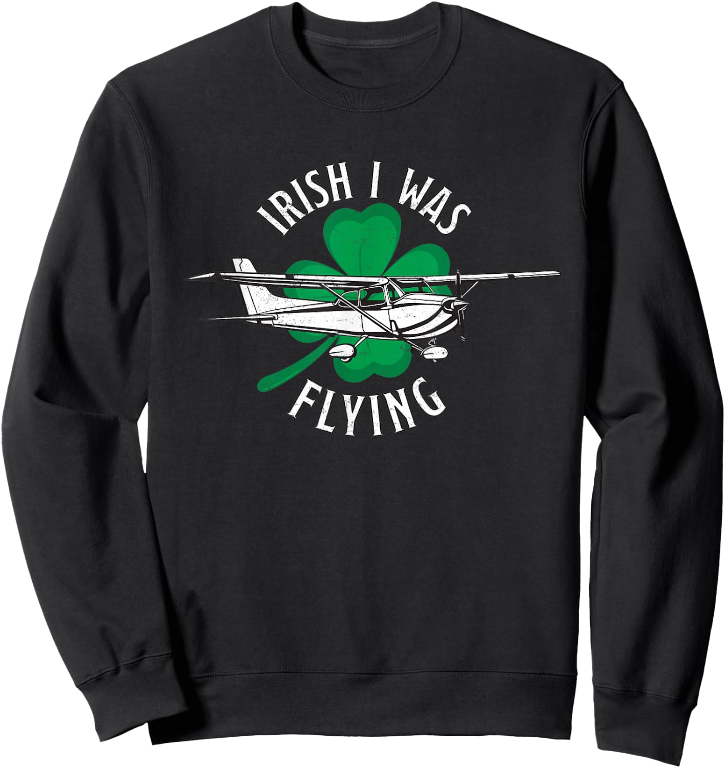 Funny St. Patrick's Day Pilot Gift Irish I Was Flying C172 Sweatshirt - Sweatshirt | Black