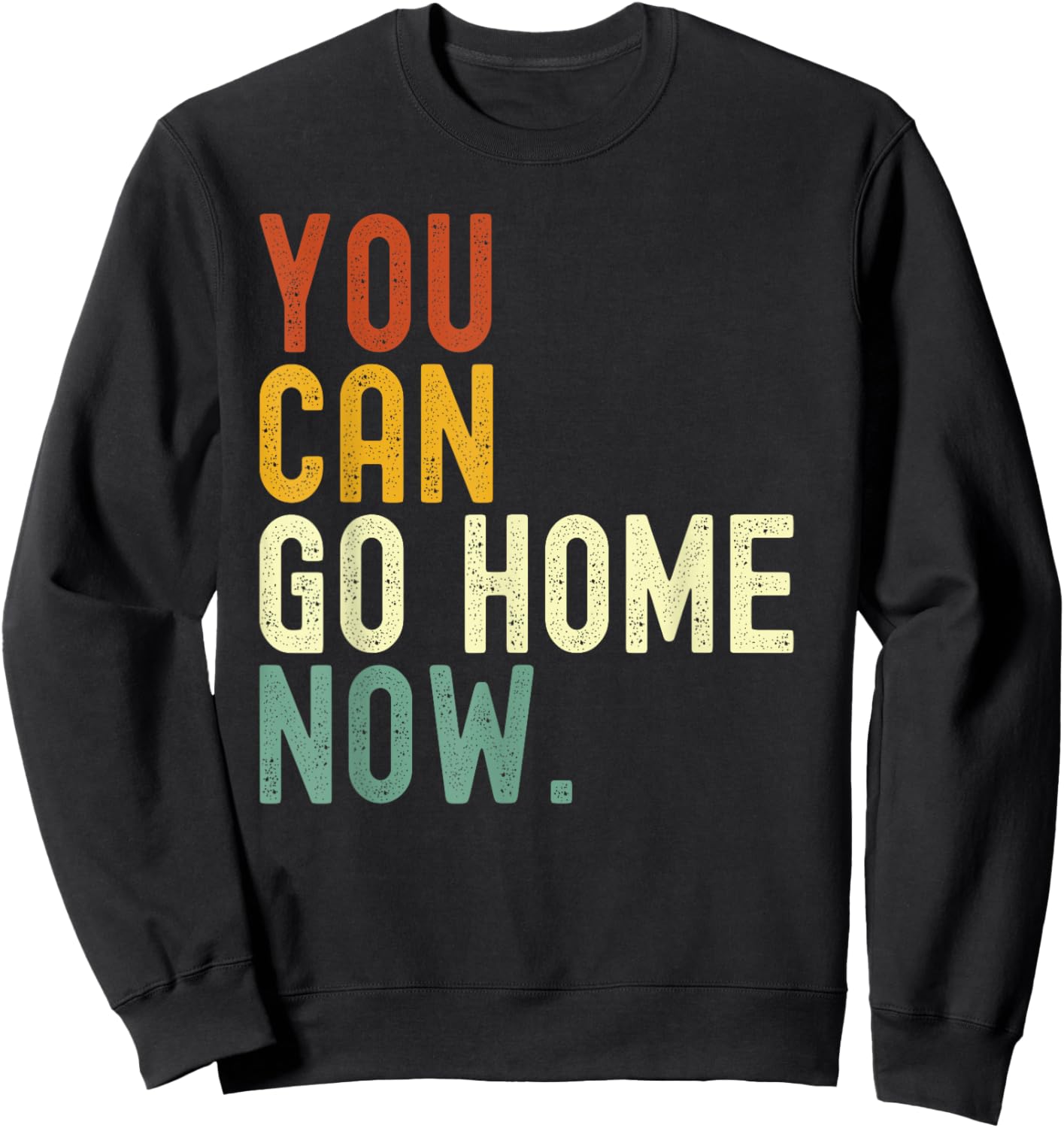 Retro vintage style You can go home now Sweatshirt - Sweatshirt | Black