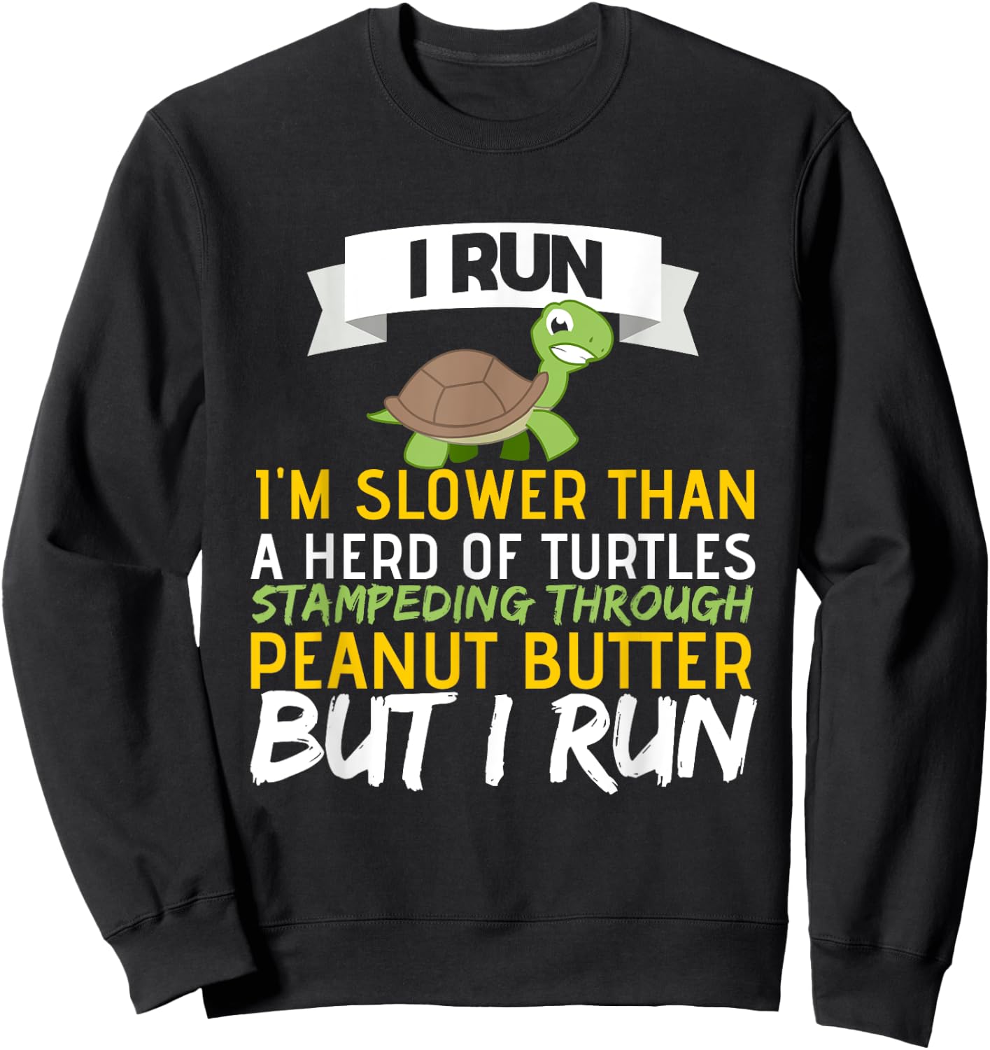 Running Motivation I Run Im Slower Than A Herd of Turtles Sweatshirt - Sweatshirt | Black