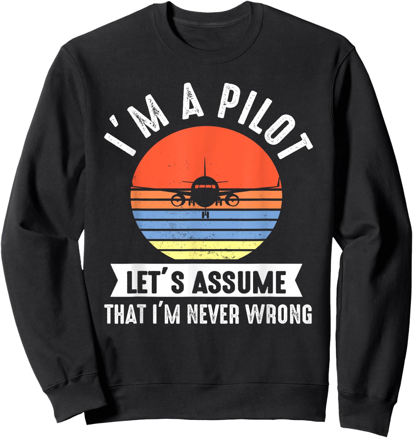 I'm a Pilot lets assume that I'm never wrong Airplane Gift Sweatshirt - Sweatshirt | Black