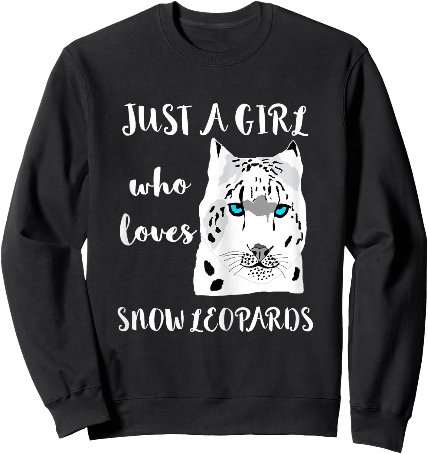 Just A Girl Who Loves Snow Leopards Animal Wild Cat Big Cat Sweatshirt - Sweatshirt | Black