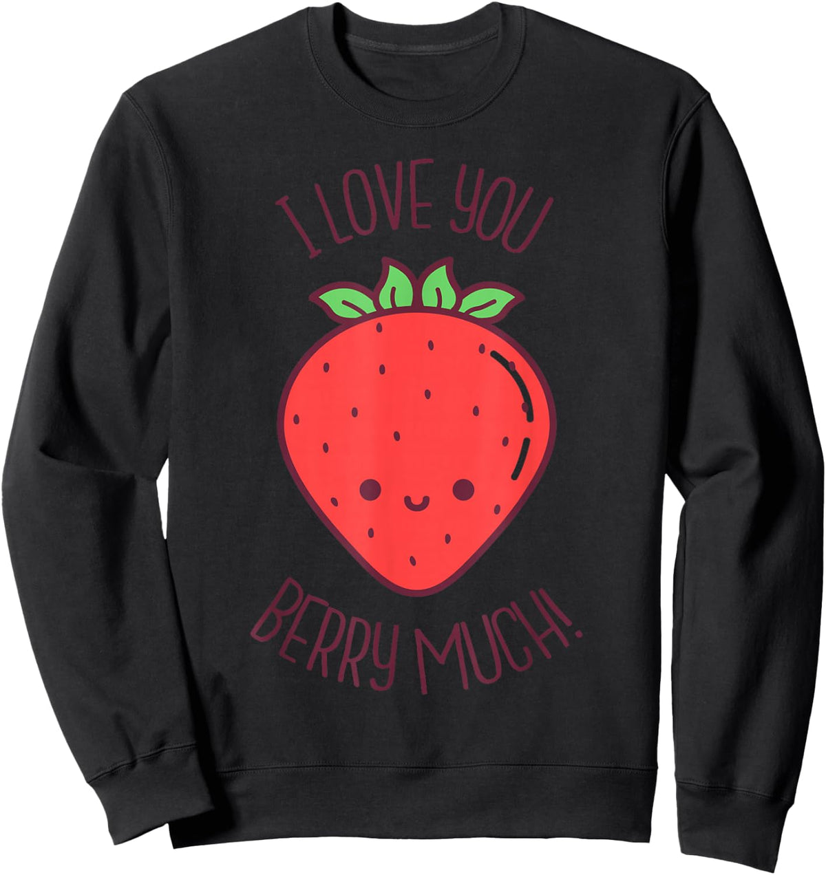I Love You Berry Much Kawaii Strawberry Valentines Day Pun Sweatshirt - Sweatshirt | Black