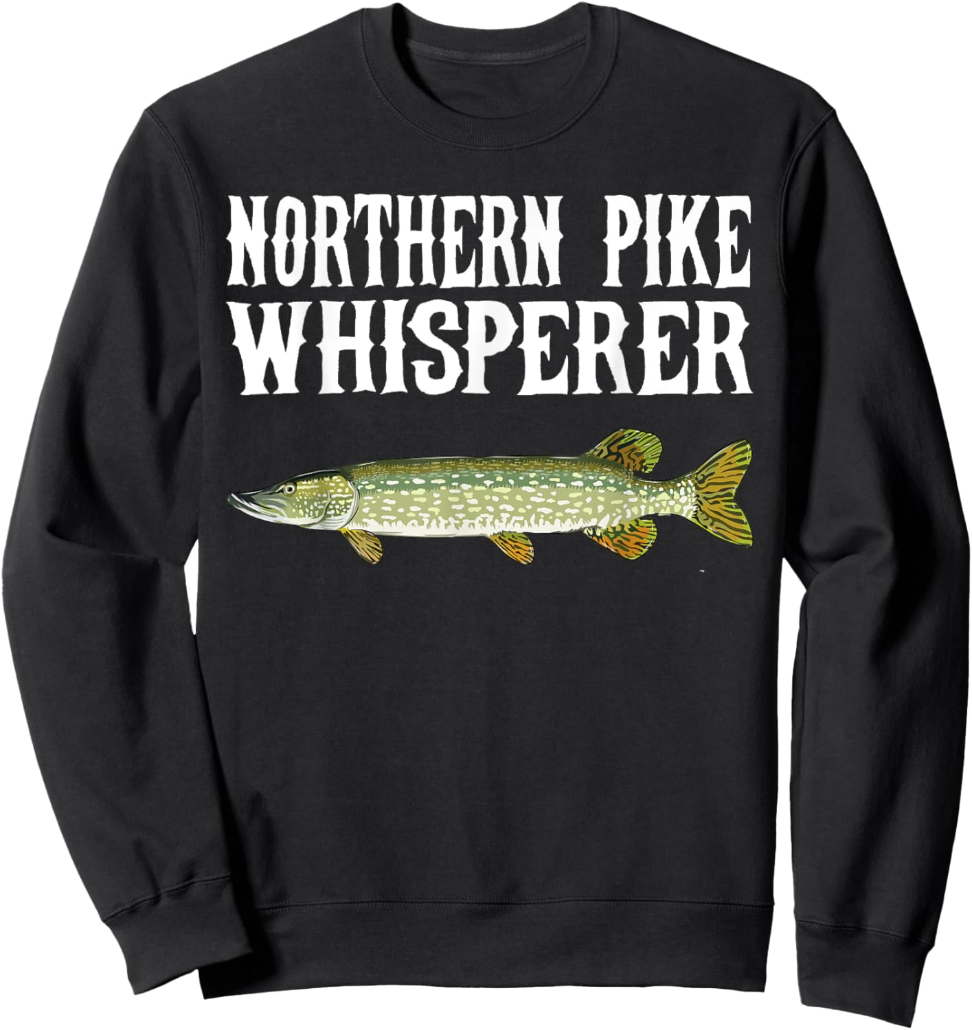 Northern Pike Whisperer Funny Fish Lover Sweatshirt - Sweatshirt | Black