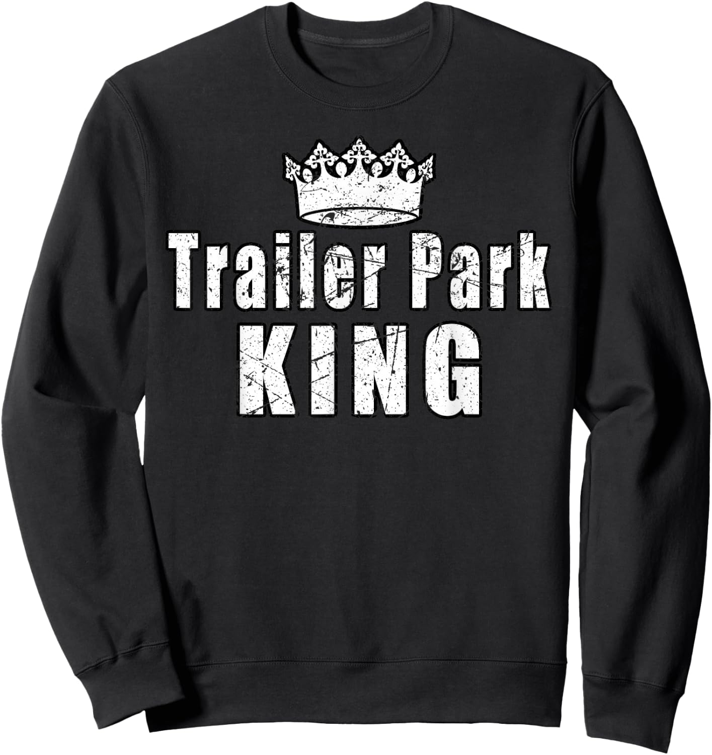 Trailer Park King Camper Camping Funny Vintage Sweatshirt - Sweatshirt | Black